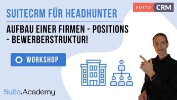 SuiteCRM für Headhunter: Aufbau einer Firmen - Positions - Bewerberstruktur!