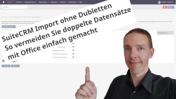 SuiteCRM Import ohne Dubletten - So vermeiden Sie doppelte Datensätze - mit Office einfach gemacht