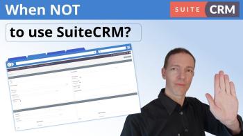 When NOT to use SuiteCRM? When is SuiteCRM the wrong choice for your Company?